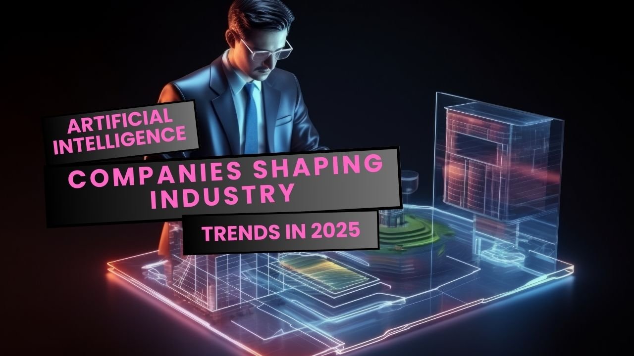 Artificial Intelligence Companies Shaping 2025 Trends - infinitetechai