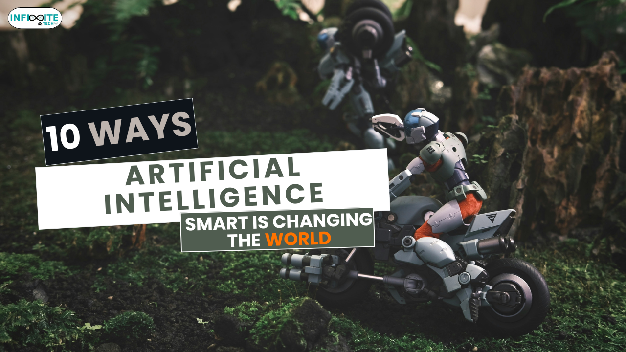 Artificial Intelligence Smart: 10 Way Transforming the World